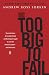 Too Big to Fail: The Inside Story of How Wall Street and Washington Fought to Save the FinancialSystem--and Themselves