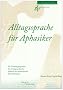 Alltagssprache f�r Aphasiker: Ein Trainingsprogramm f�r die Eigenarbeit bei leichteren bis mittelschweren Sprachst�rungen
