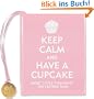 Keep Calm and Have a Cupcake: Sweet Little Thoughts on Staying Sane