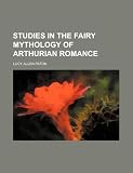 Studies in the fairy mythology of Arthurian romance