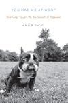You Had Me at Woof: How Dogs Taught M...
