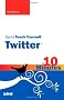Sams Teach Yourself Twitter in 10 Minutes (Sams Teach Yourself...in 10 Minutes)