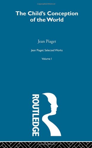 Jean Piaget: Selected Works: Child's Conception of the World: Selected Works vol 1 (Vol XI)