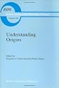 Understanding Origins: Contemporary Views on the Origins of Life, Mind and Society (Boston Studies in the Philosophy of Science)