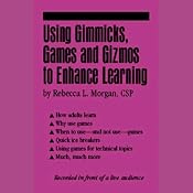 Using Gimmicks, Games and Gizmos to Enhance Learning | [Rebecca L. Morgan]