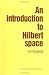 An
Introduction
to
Hilbert
Space
(Cambridge
Mathematical
Textbooks)