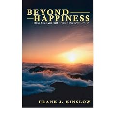 BEYOND HAPPINESS: HOW YOU CAN FULFILL YOUR DEEPEST DESIREBYKinslow, Frank Joseph[Paperback] on Oct-2008