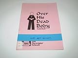 Over his dead body : a comedy in one act