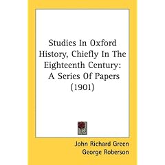 Studies in Oxford History, Chiefly in the Eighteenth Century: A Series of Papers (1901)