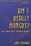 Am I Really Hungry?: 6th Sense Diet:Intuitive Eating