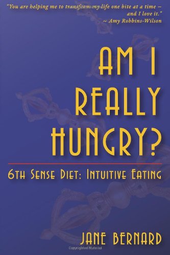 Am I Really Hungry?: 6th Sense Diet:Intuitive Eating
