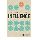 A leader's guide to influence : how to use soft skills to get hard results