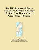 The 2011 Import and Export Market for Alcoholic Beverages Distilled from Grape Wine or Grape Marc in Sweden