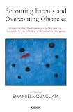 Becoming parents and overcoming obstacles : understanding the experience of miscarriage, premature births, infertility, and postnatal depression