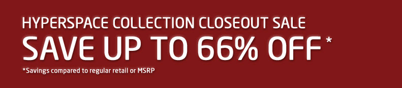 Hyperspace Collection Closeout Sale