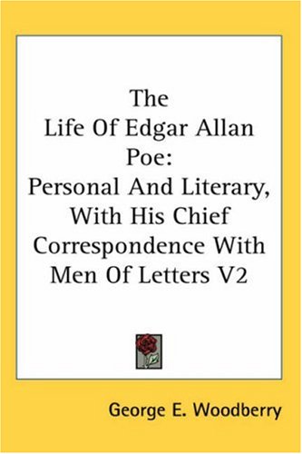 The Life of Edgar Allan Poe: Personal and Literary, with His Chief Correspondence with Men of Letters V2