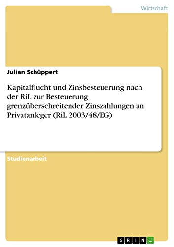 Kapitalflucht und Zinsbesteuerung nach der RiL zur Besteuerung grenzüberschreitender Zinszahlungen an Privatanleger (RiL 2003/48/EG) (German Edition)