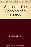 Scotland : the shaping of a nation