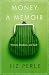 Image of Money, A Memoir: Women, Emotions, and Cash