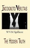 Incognito Veritas: The Hidden Truth