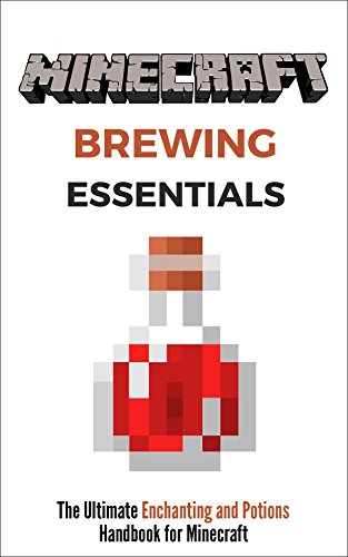 Minecraft Brewing Essentials: The Ultimate Enchanting and Potions Handbook for Minecraft, by Victor Lopez