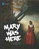 Mary was here : where Mary Queen of Scots went and what she did there
