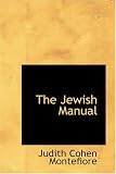 The Jewish Manual: or Practical Information in Jewish And Modern Cookery, With a Collection of Valuable Recipes & Hints Relating to the Toilette