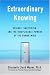 Extraordinary Knowing: Science, Skepticism, and the Inexplicable Powers of the Human Mind by Elizabeth Lloyd Mayer