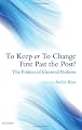 To Keep or To Change First Past The Post?: The Politics of Electoral Reform