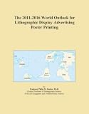The 2011-2016 World Outlook for Lithographic Display Advertising Poster Printing