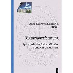 Kulturraumformung : Sprachpolitische, kulturpolitische, �sthetische Dimensionen
