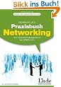 Praxisbuch Networking. Einfach gute Beziehungen aufbauen - Von Adressmanagement bis Xing.com