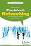 Praxisbuch Networking. Einfach gute Beziehungen aufbauen - Von Adressmanagement bis Xing.com