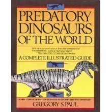 Predatory Dinosaurs of the World: A Complete Illustrated Guide by Paul, Gregory S. (1988) Hardcover