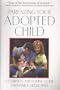 Parenting Your Adopted Child: A Complete and Loving Guide