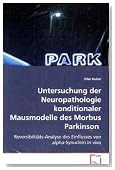 Untersuchung der Neuropathologie konditionalerMausmodelle des Morbus Parkinson: Reversibilitäts-Analyse des Einflusses von alpha-Synuclein in vivo