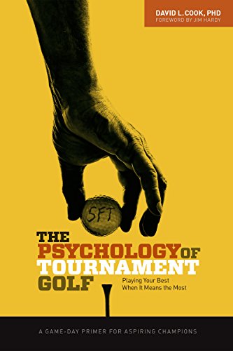 The Psychology of Tournament Golf: Playing Your Best When It Means the Most - A Game-Day Primer for Aspiring Champions