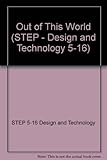 S. T. E. P. : design and technology 5-16. Key stage 2. Out of this world