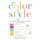 The Color of Style: A Fashion Expert Helps You Find Colors that Attract Love, Enhance Your Power, Restore Your Energy, Make a Lasting Impression, and Show the World Who Y