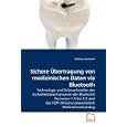 Sichere �bertragung von medizinischen Daten via Bluetooth: Technologie und Schwachstellen...