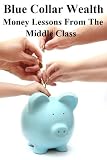 Blue Collar Wealth: Money Lessons from the Middle Class
