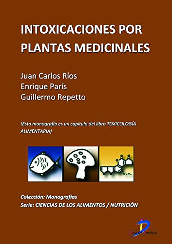 Intoxicaciones por plantas medicinales ( Este capitulo pertenece al libro Toxicología alimentaria ) (Spanish Edition)