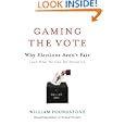 Gaming the Vote: Why Elections Aren't Fair (and What We Can Do About It) by William Poundstone