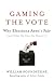 Gaming the Vote: Why Elections Aren't Fair (and What We Can Do About It)