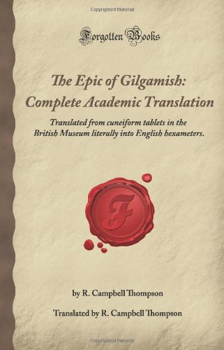 The Epic of Gilgamesh, Complete Academic Translation: Translated from cuneiform tablets in the British Museum literally into English hexameters (Forgotten Books)