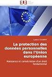 Zoom Produkt-Bild: La protection des donn&eacute;es personnelles dans l'Union europ&eacute;enne: Naissance et cons&eacute;cration d'un droit fondamental