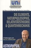 Die ElementeNaturphilosophie Relativit&auml;tstheorie Quantenmechanik: Astrophysik: 4 Vorlesungen von Prof - Dr - Harald Lesch - Harald Lesch