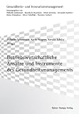 Produkt-Bild: Betriebswirtschaftliche Ans&auml;tze und Instrumente des Gesundheitsmanagements