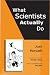 What Scientists Actually Do