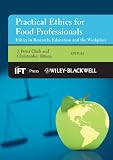 Practical ethics for food professionals : ethics in research, education and the workplace